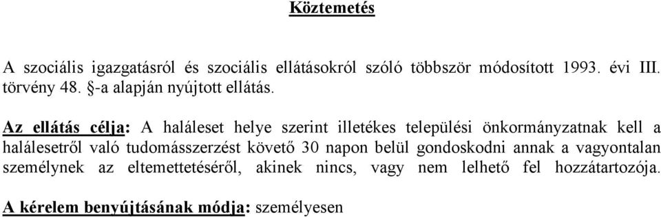 Az ellátás célja: A haláleset helye szerint illetékes települési önkormányzatnak kell a halálesetről való