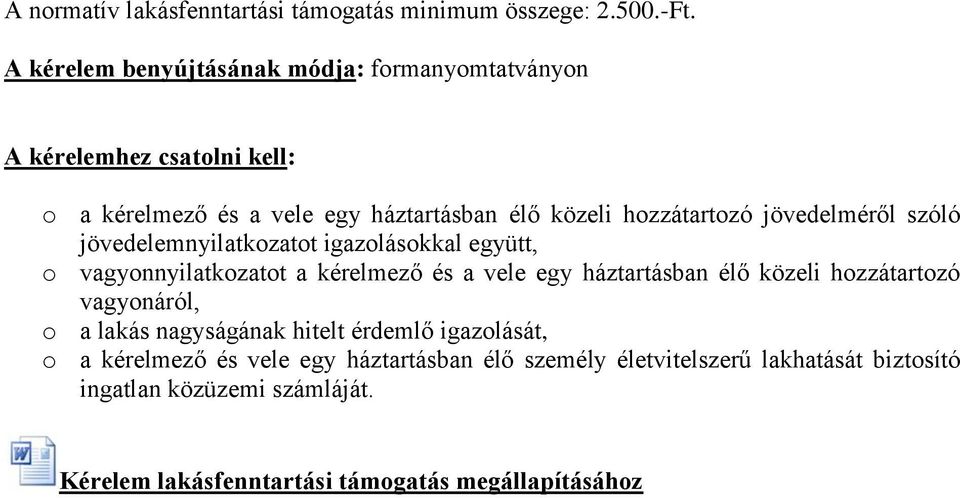 kérelmező és a vele egy háztartásban élő közeli hozzátartozó vagyonáról, o a lakás nagyságának hitelt érdemlő