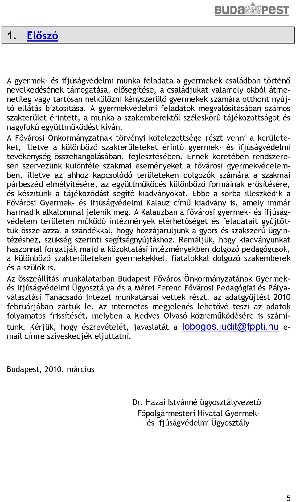 A gyermekvédelmi feladatok megvalósításában számos szakterület érintett, a munka a szakemberektől széleskörű tájékozottságot és nagyfokú együttműködést kíván.