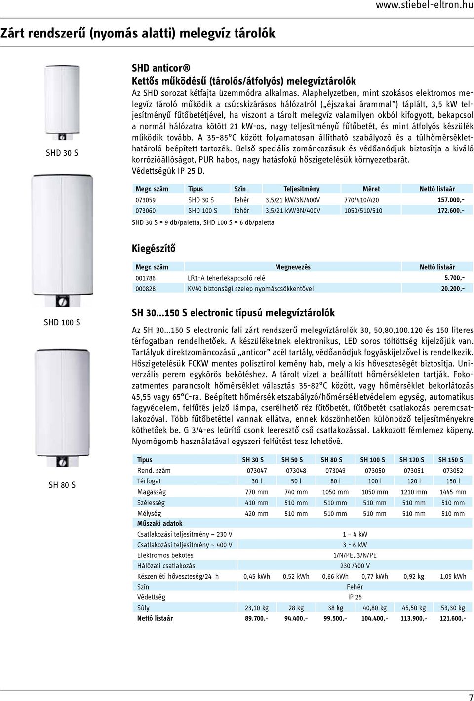 okból kifogyott, bekapcsol a normál hálózatra kötött 21 kw-os, nagy teljesítményű fűtőbetét, és mint átfolyós készülék működik tovább.