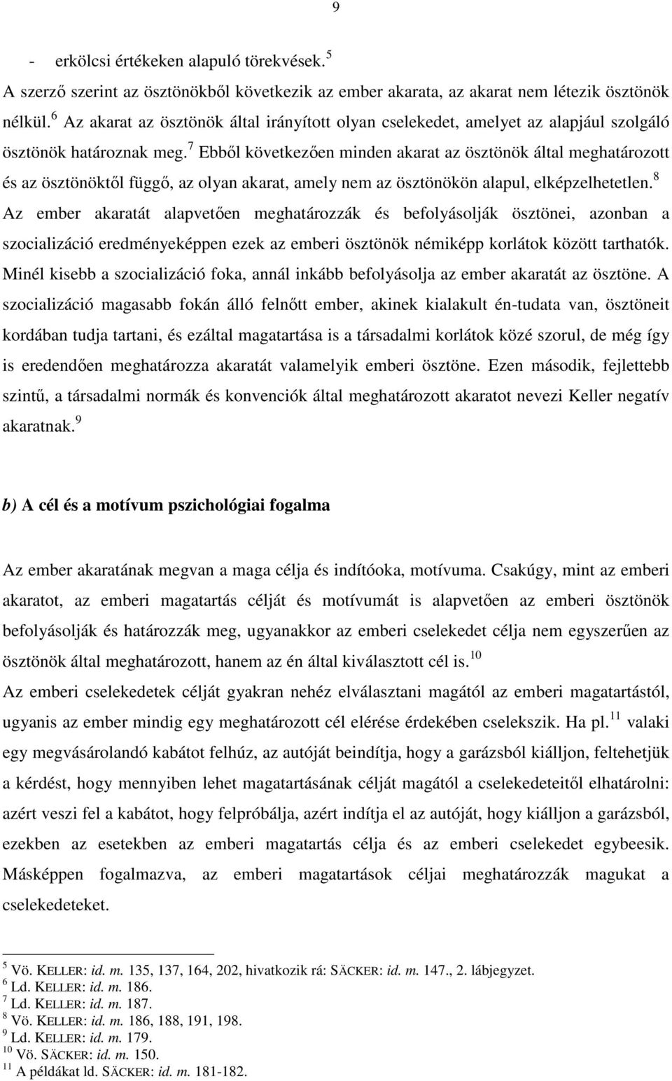 7 Ebbıl következıen minden akarat az ösztönök által meghatározott és az ösztönöktıl függı, az olyan akarat, amely nem az ösztönökön alapul, elképzelhetetlen.