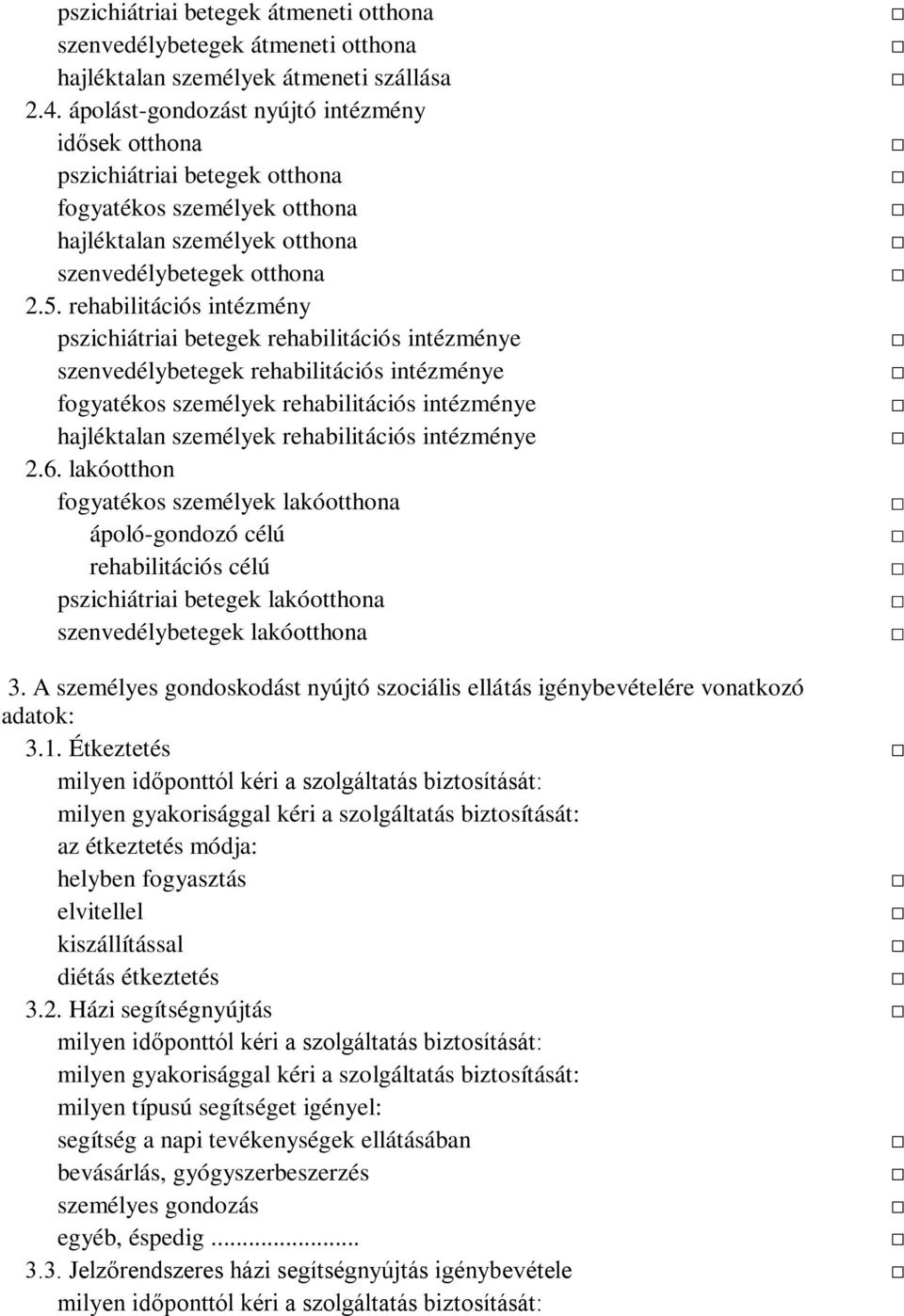 rehabilitációs intézmény pszichiátriai betegek rehabilitációs intézménye szenvedélybetegek rehabilitációs intézménye fogyatékos személyek rehabilitációs intézménye hajléktalan személyek