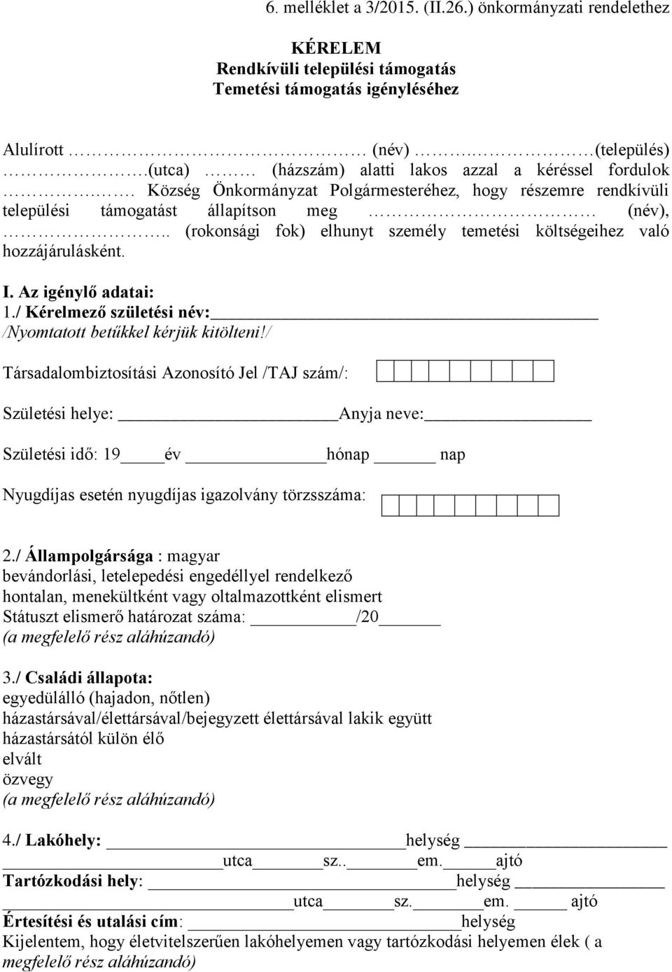 . (rokonsági fok) elhunyt személy temetési költségeihez való hozzájárulásként. I. Az igénylő adatai: 1./ Kérelmező születési név: /Nyomtatott betűkkel kérjük kitölteni!