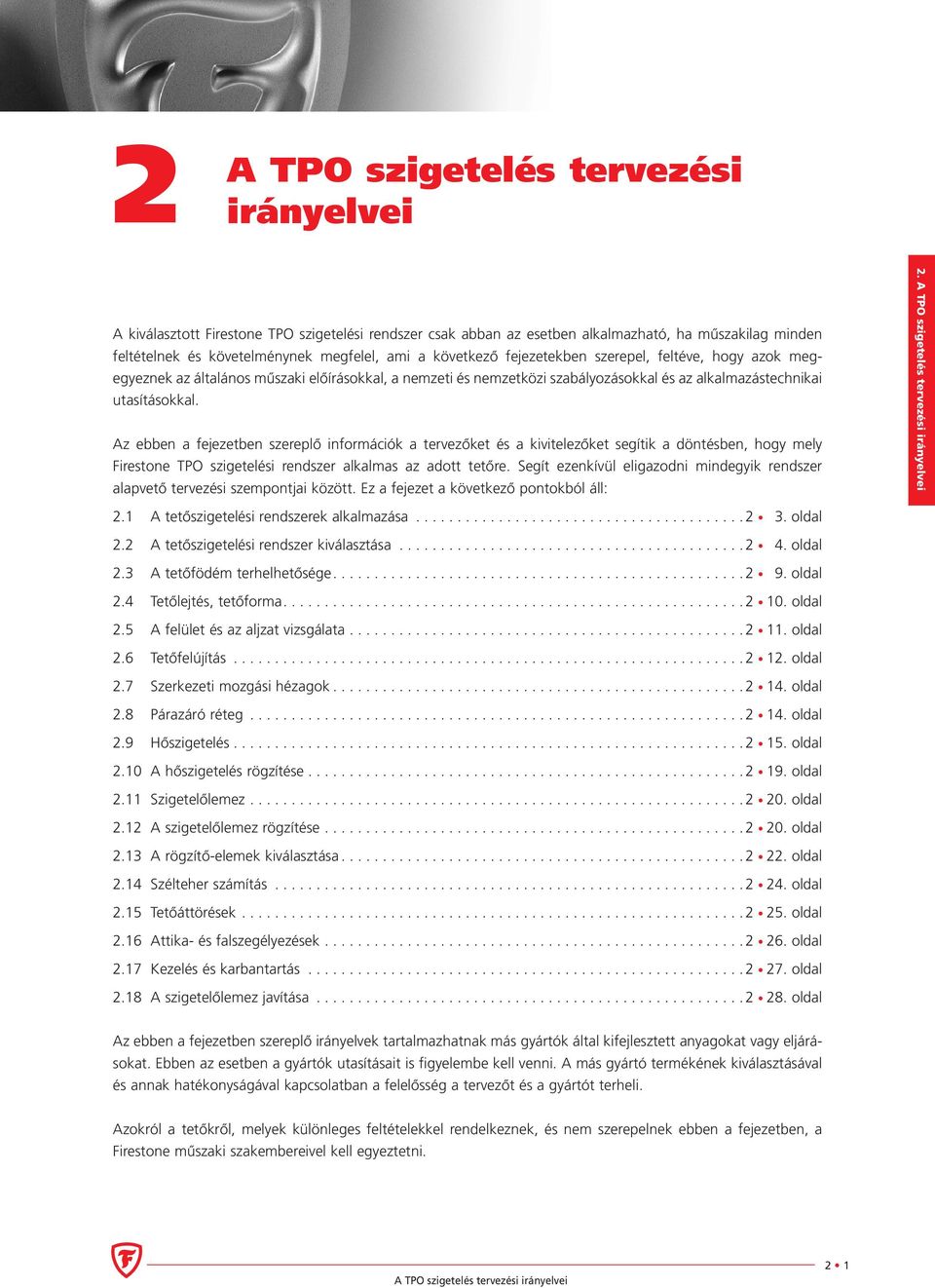 Az ebben a fejezetben szereplő információk a tervezőket és a kivitelezőket segítik a döntésben, hogy mely Firestone TPO szigetelési rendszer alkalmas az adott tetőre.