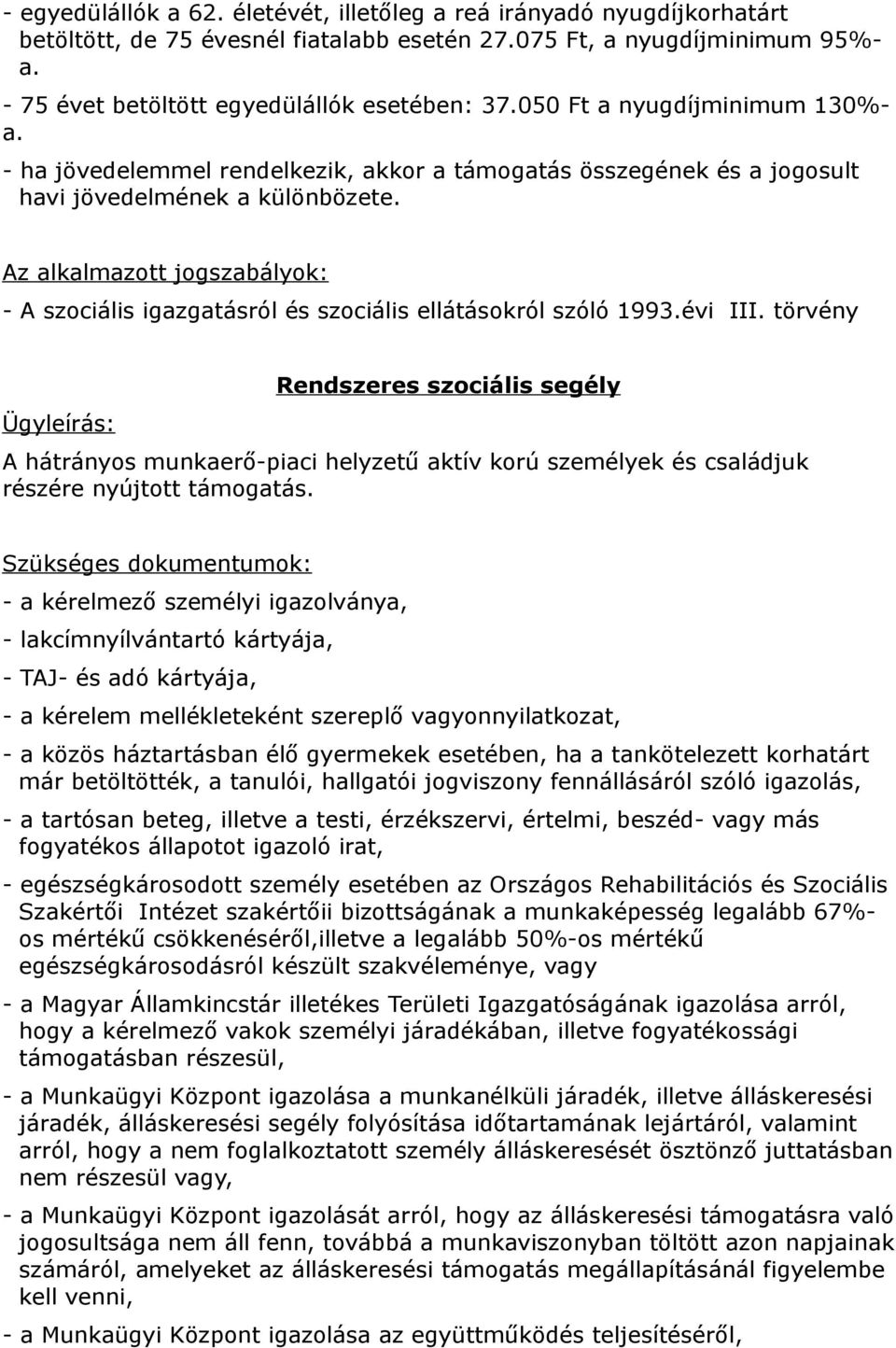 - A szociális igazgatásról és szociális ellátásokról szóló 1993.évi III.