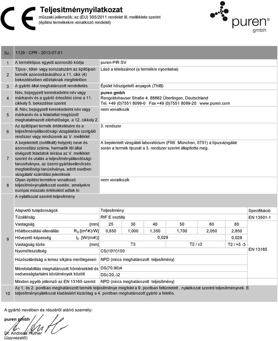 cikk () bekezdésében előírtaknak megfelelően Név, bejegyzett kereskedelmi név vagy márkanév és a gyártó értesítési címe a. cikkely. bekezdése szerint ill.