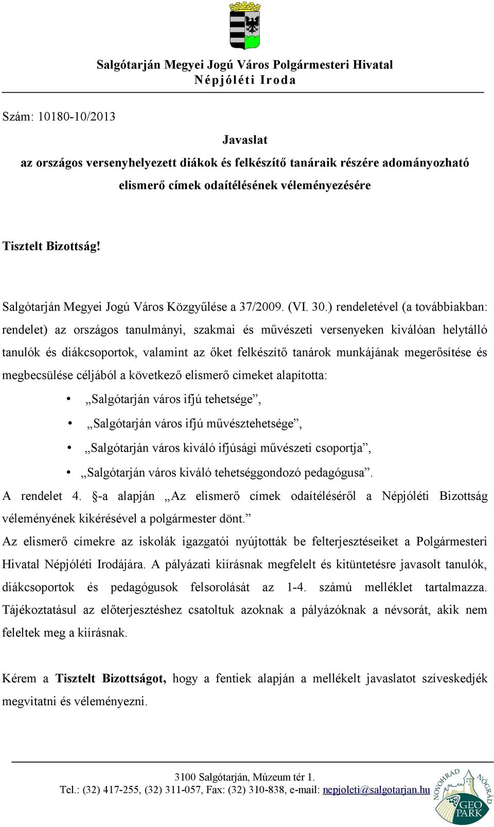 ) rendeletével (a továbbiakban: rendelet) az országos tanulmányi, szakmai és művészeti versenyeken kiválóan helytálló tanulók és diákcsoportok, valamint az őket felkészítő tanárok munkájának