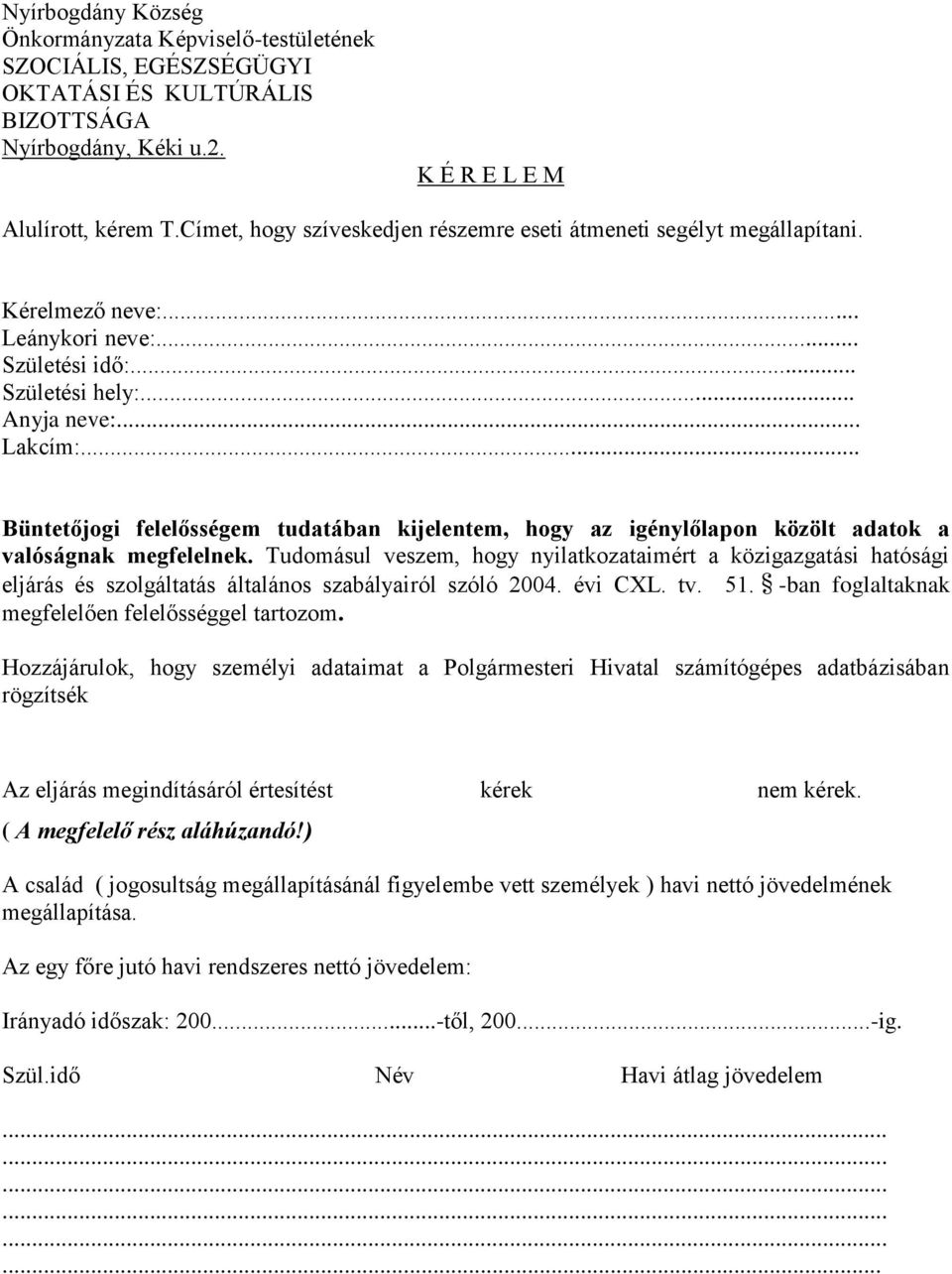 .. Büntetőjogi felelősségem tudatában kijelentem, hogy az igénylőlapon közölt adatok a valóságnak megfelelnek.