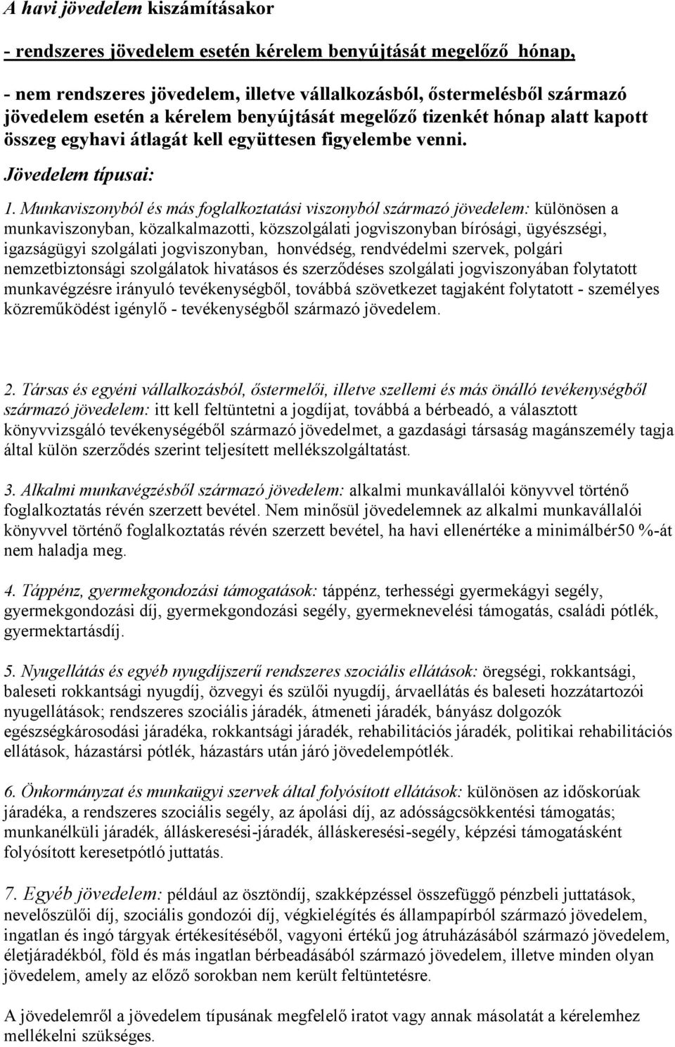 Munkaviszonyból és más foglalkoztatási viszonyból származó jövedelem: különösen a munkaviszonyban, közalkalmazotti, közszolgálati jogviszonyban bírósági, ügyészségi, igazságügyi szolgálati