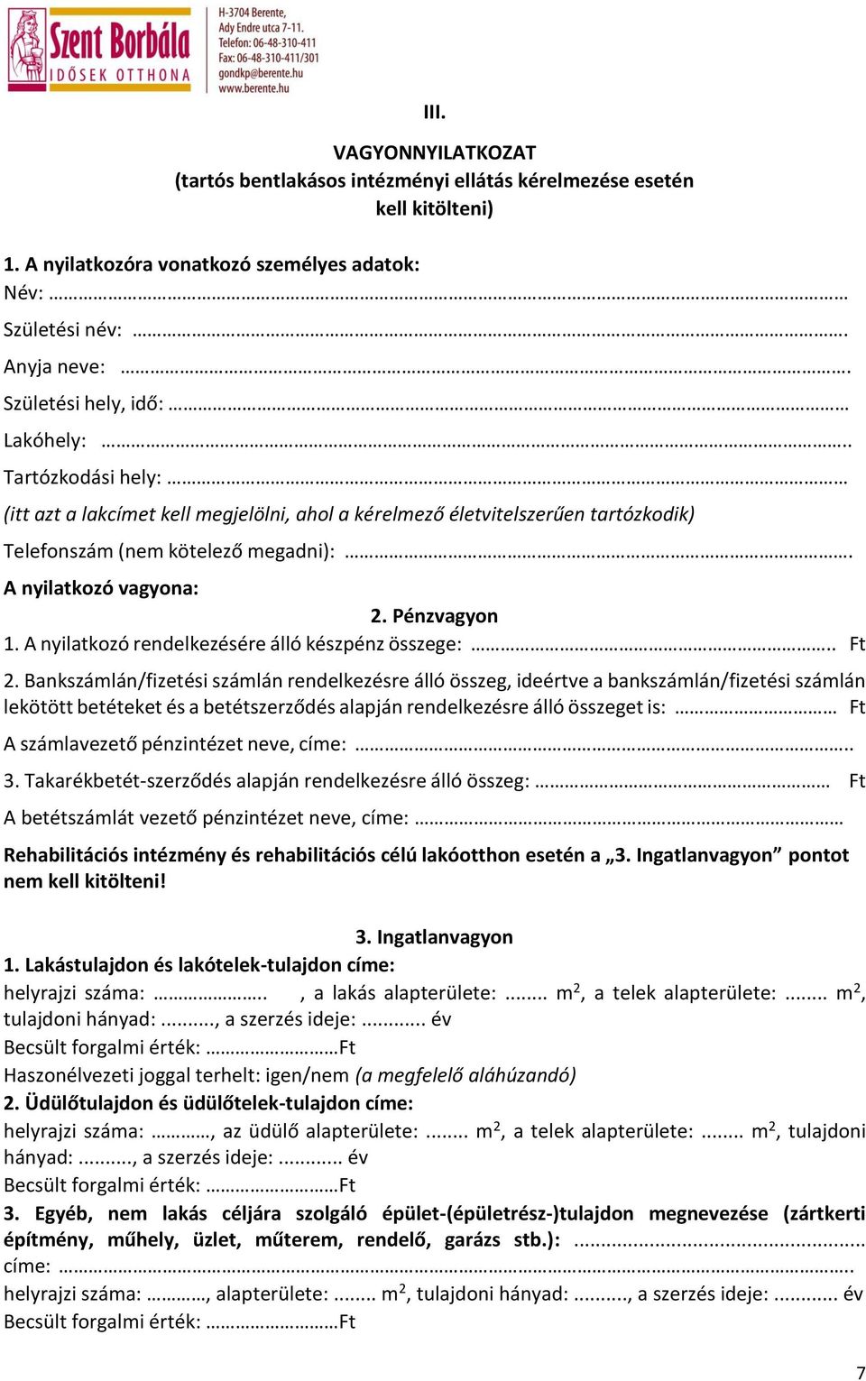 Pénzvagyon 1. A nyilatkozó rendelkezésére álló készpénz összege:.. Ft 2.