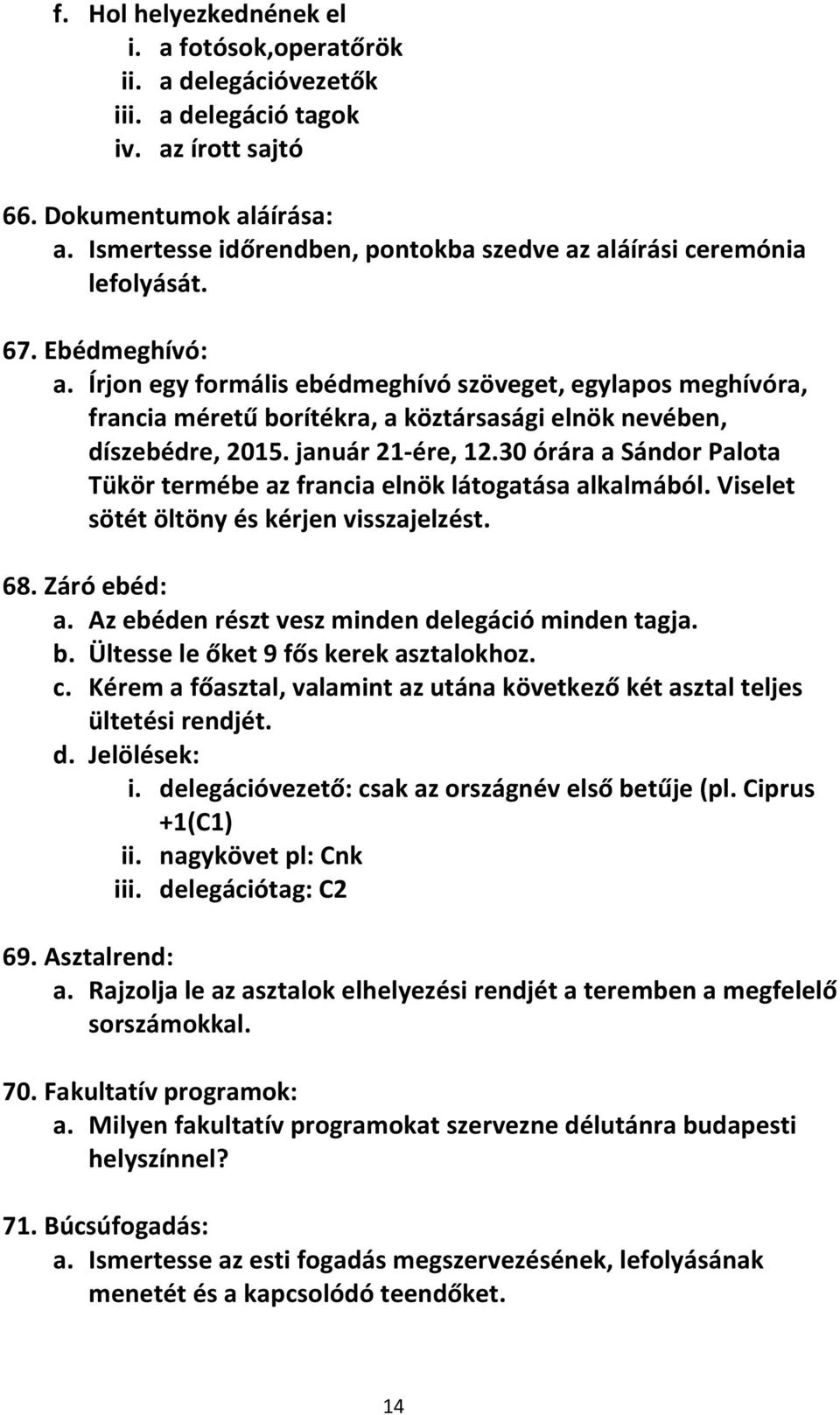 Írjon egy formális ebédmeghívó szöveget, egylapos meghívóra, francia méretű borítékra, a köztársasági elnök nevében, díszebédre, 2015. január 21-ére, 12.