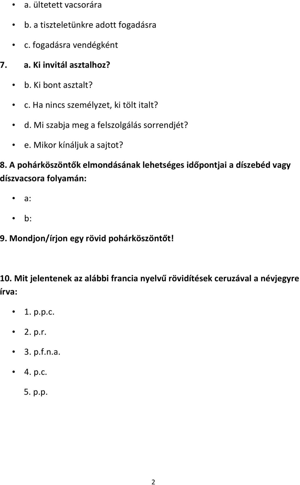 A pohárköszöntők elmondásának lehetséges időpontjai a díszebéd vagy díszvacsora folyamán: a: b: 9.