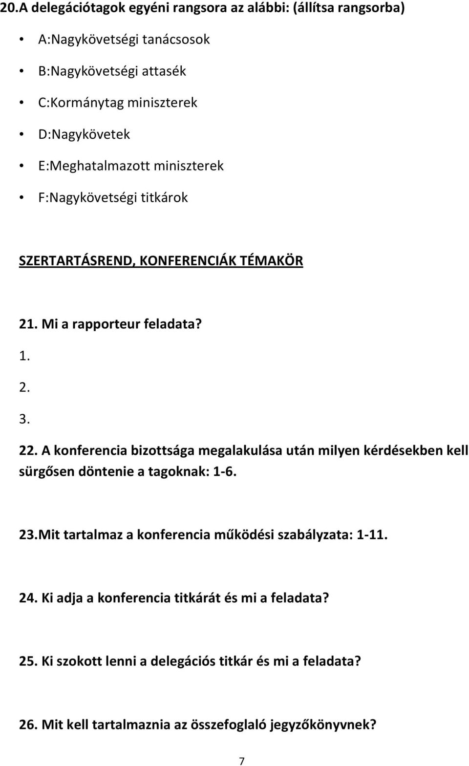 A konferencia bizottsága megalakulása után milyen kérdésekben kell sürgősen döntenie a tagoknak: 1-6. 23.
