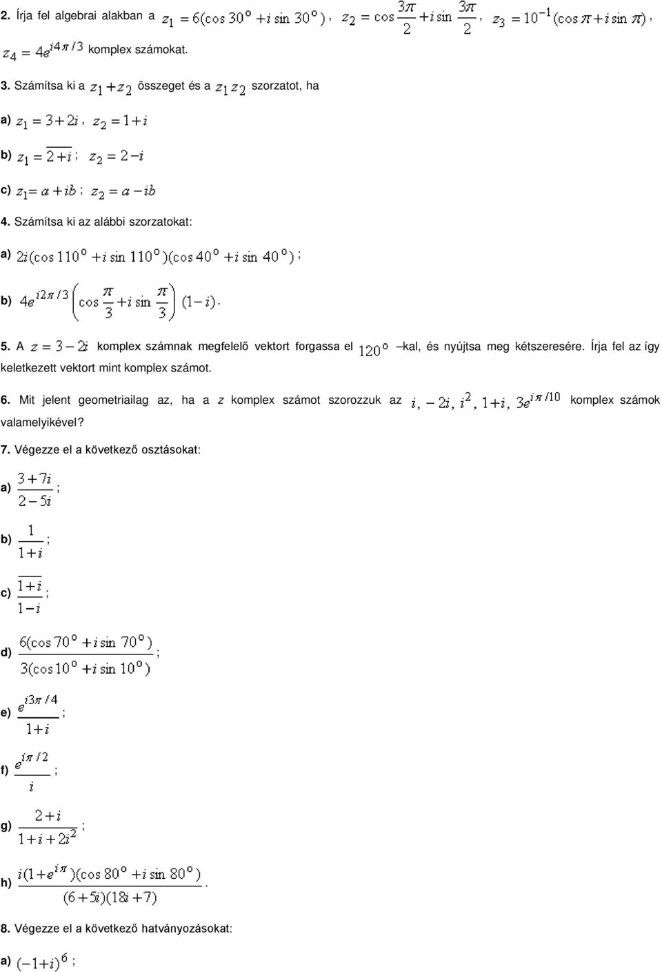 keletkezett vektort mint komplex számot 6 Mit jelent geometriailag az ha a z komplex számot szorozzuk az komplex számok