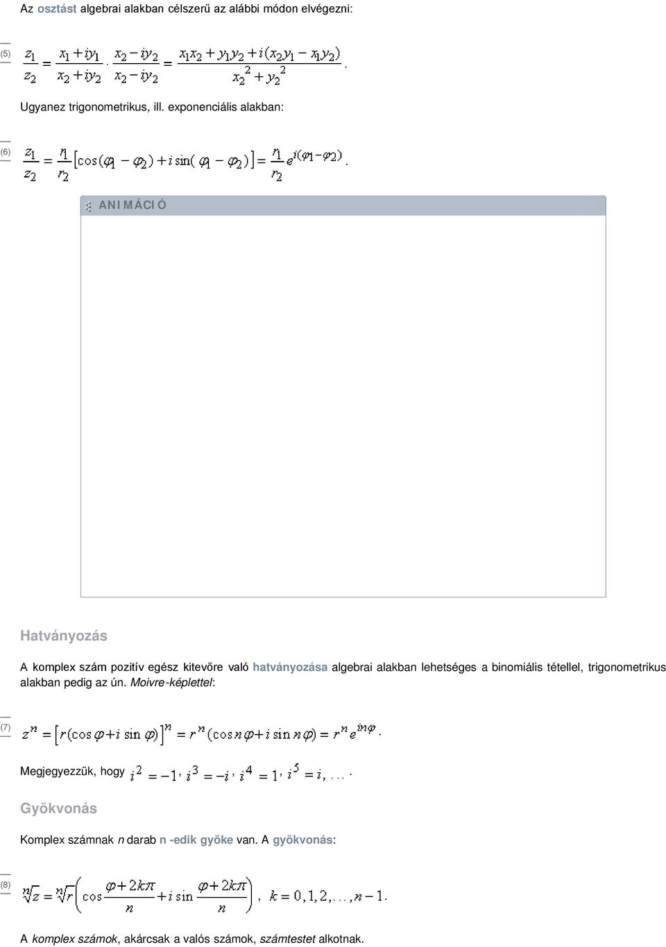lehetséges a binomiális tétellel trigonometrikus alakban pedig az ún Moivre-képlettel: (7) Megjegyezzük hogy