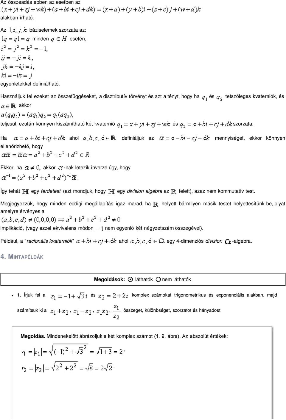 létezik inverze úgy hogy Így tehát egy ferdetest (azt mondjuk hogy egy division algebra az felett) azaz nem kommutatív test Megjegyezzük hogy minden eddigi megállapítás igaz marad ha amelyre érvényes