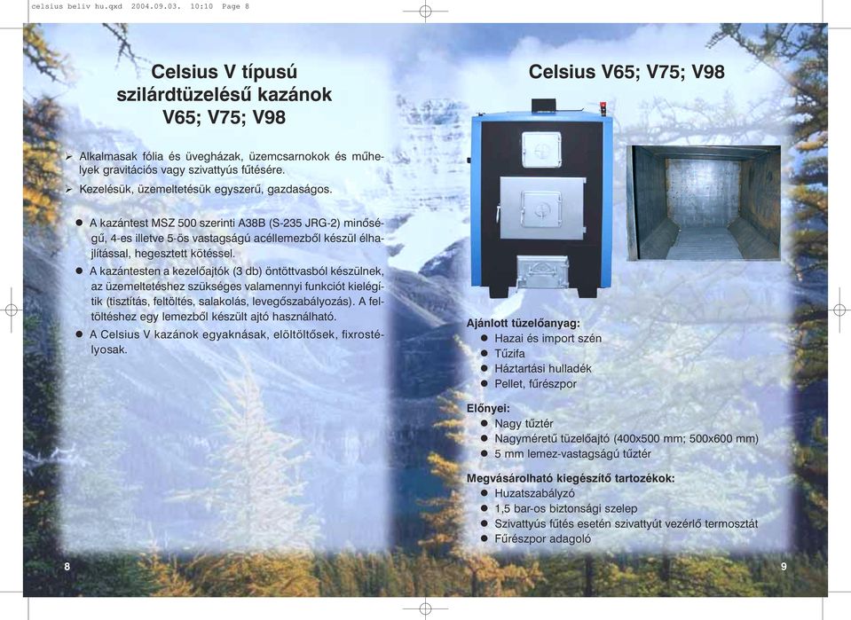 élhajlítással, A feltöltéshez egy lemezbõl készült ajtó használható. " A Celsius V kazánok egyaknásak, elöltöltõsek, fixrostélyosak.