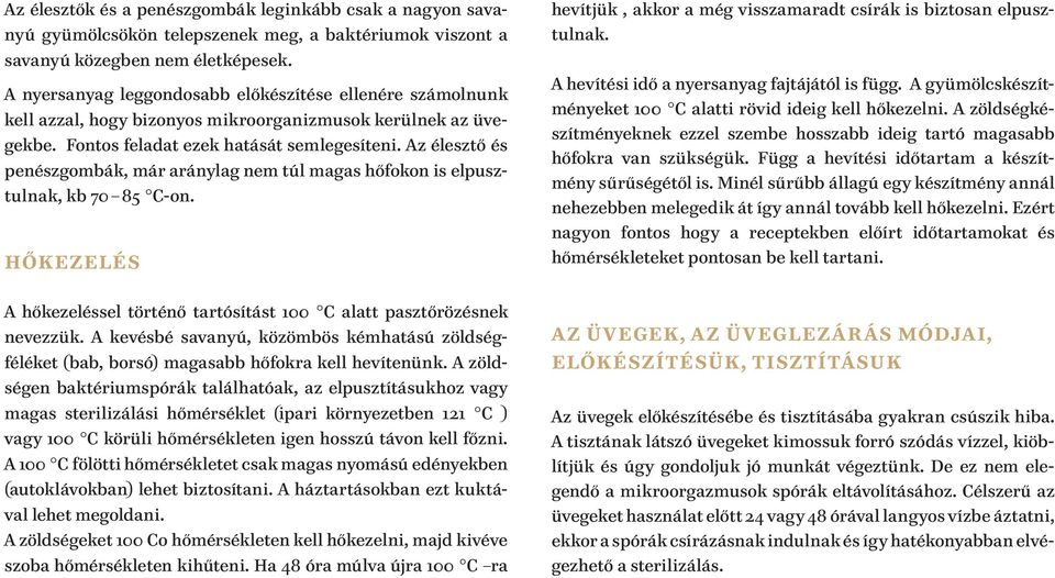 Az élesztő és penészgombák, már aránylag nem túl magas hőfokon is elpusztulnak, kb 70 85 C-on. HŐKEZELÉS hevítjük, akkor a még visszamaradt csírák is biztosan elpusztulnak.