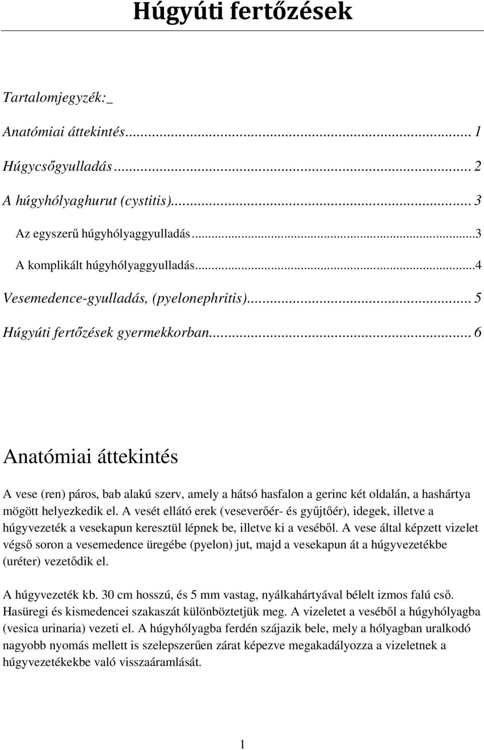 Húgyúti fertőzések. Anatómiai áttekintés A húgyhólyaghurut (cystitis) A  komplikált húgyhólyaggyulladás PDF Ingyenes letöltés