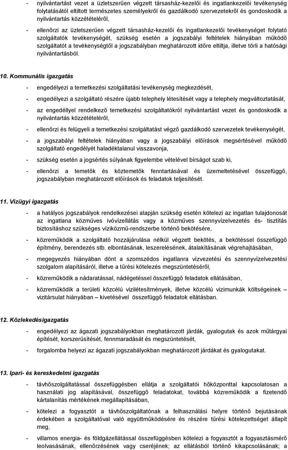 hiányában működő szolgáltatót a tevékenységtől a jogszabályban meghatározott időre eltiltja, illetve törli a hatósági nyilvántartásból. 10.