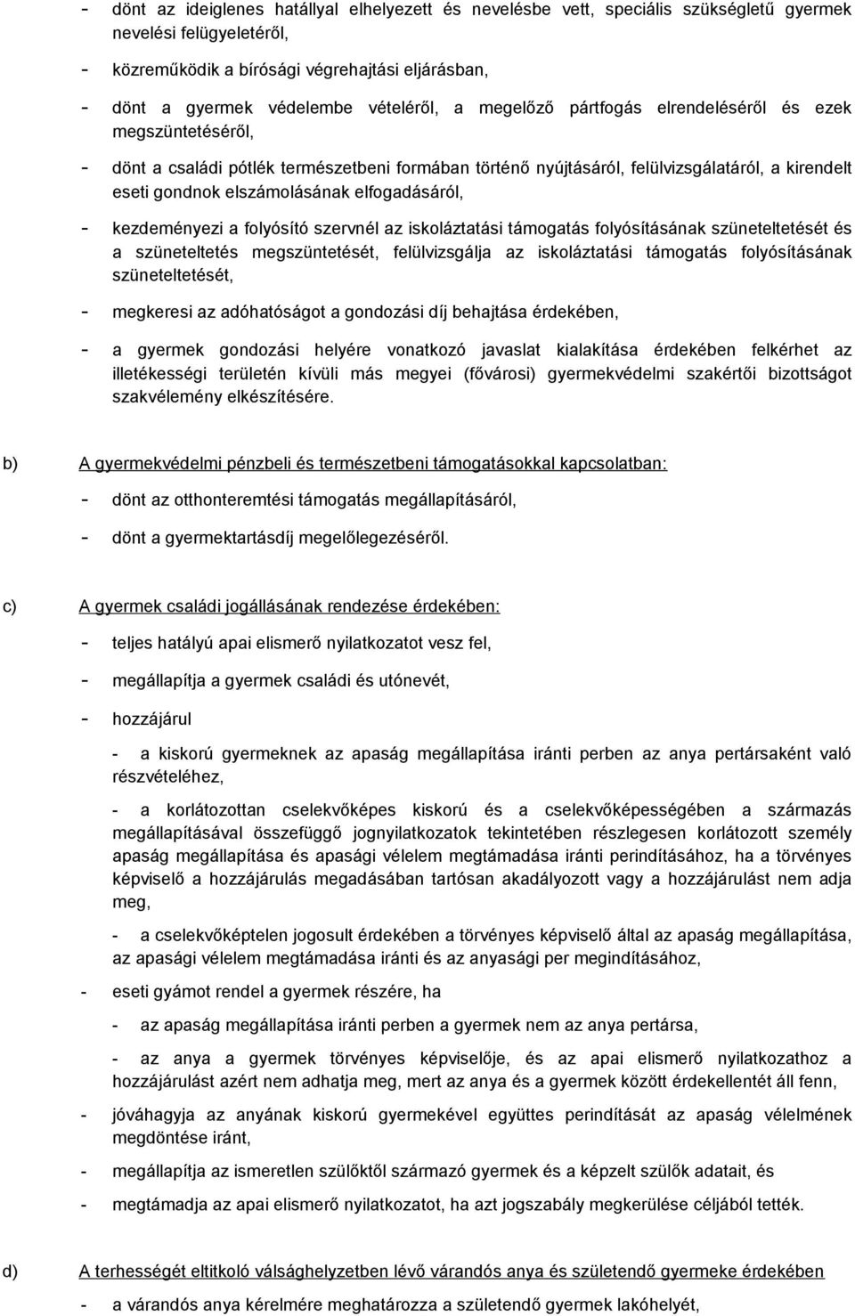 elszámolásának elfogadásáról, - kezdeményezi a folyósító szervnél az iskoláztatási támogatás folyósításának szüneteltetését és a szüneteltetés megszüntetését, felülvizsgálja az iskoláztatási