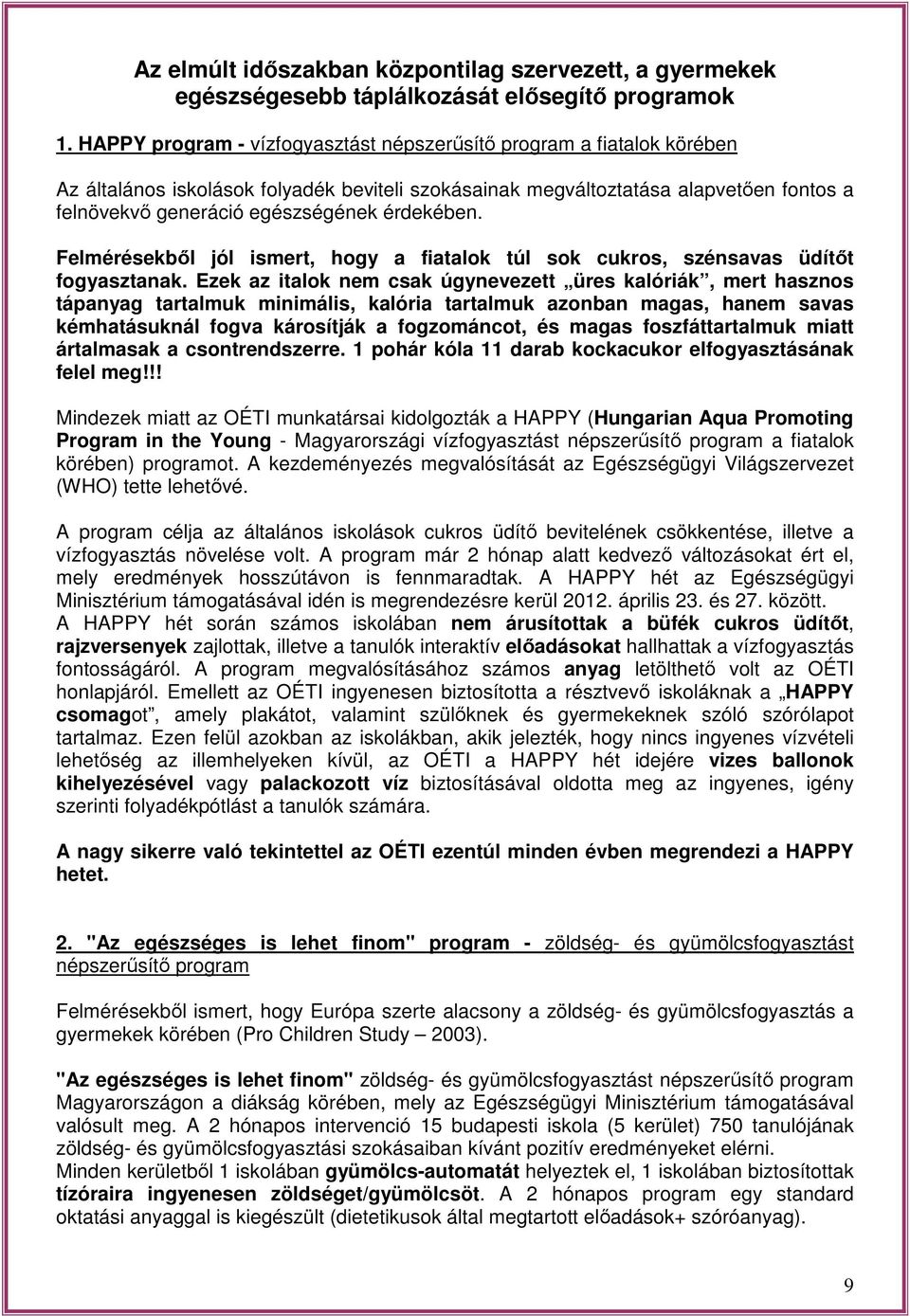 érdekében. Felmérésekből jól ismert, hogy a fiatalok túl sok cukros, szénsavas üdítőt fogyasztanak.