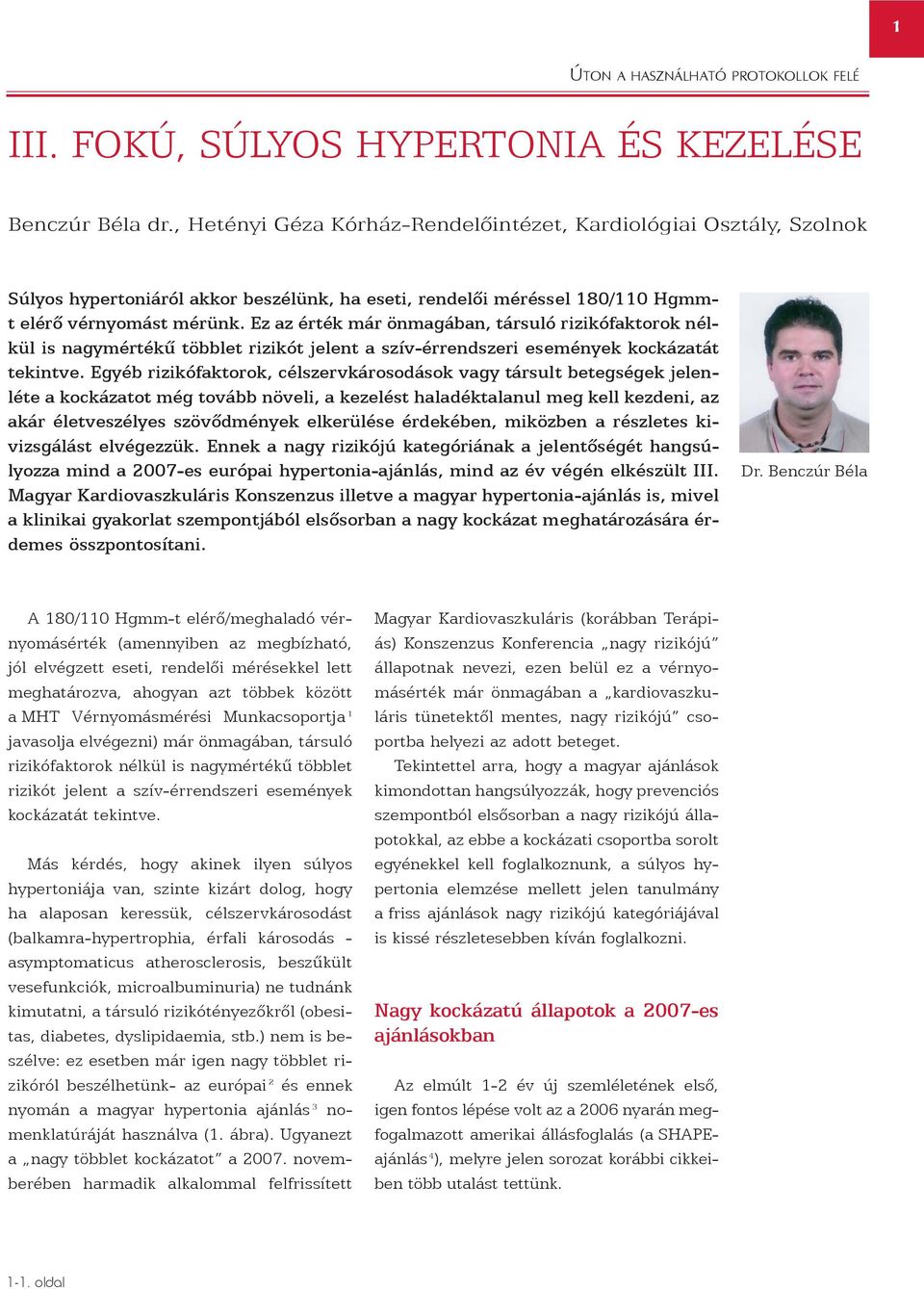 Ez az érték már önmagában, társuló faktorok nélkül is t jelent a szív-érrendszeri események kockázatát tekintve.