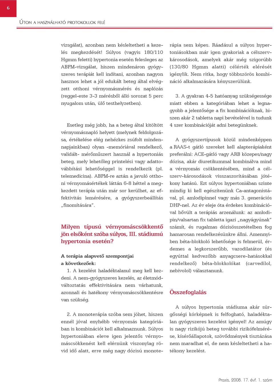 vérnyomásmérés és naplózás (reggel-este 3-3 mérésbõl álló sorozat 5 perc nyugalom után, ülõ testhelyzetben).
