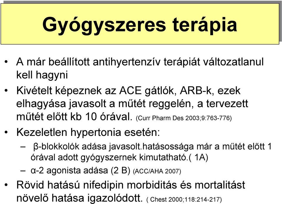 (Curr Pharm Des 2003;9:763-776) Kezeletlen hypertonia esetén: β-blokkolók adása javasolt.