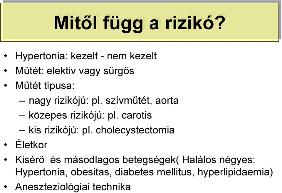 pl. szívműtét, aorta közepes rizikójú: pl. carotis kis rizikójú: pl.