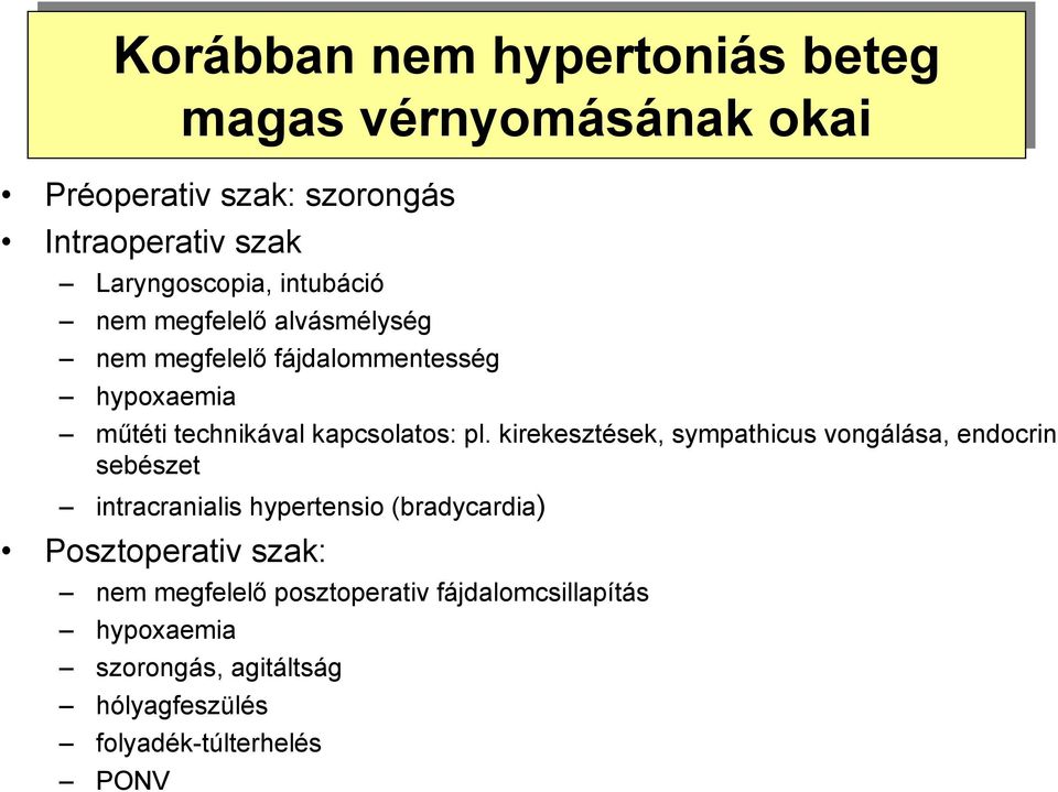 kirekesztések, sympathicus vongálása, endocrin sebészet intracranialis hypertensio (bradycardia) Posztoperativ szak: