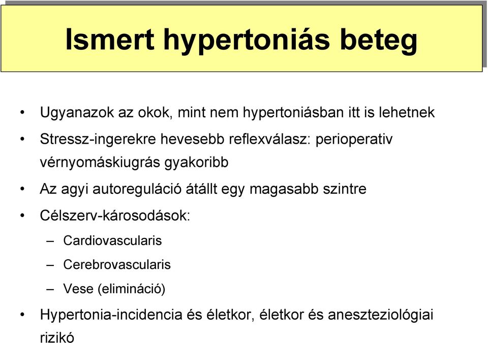 gyakoribb Az agyi autoreguláció átállt egy magasabb szintre Célszerv-károsodások: