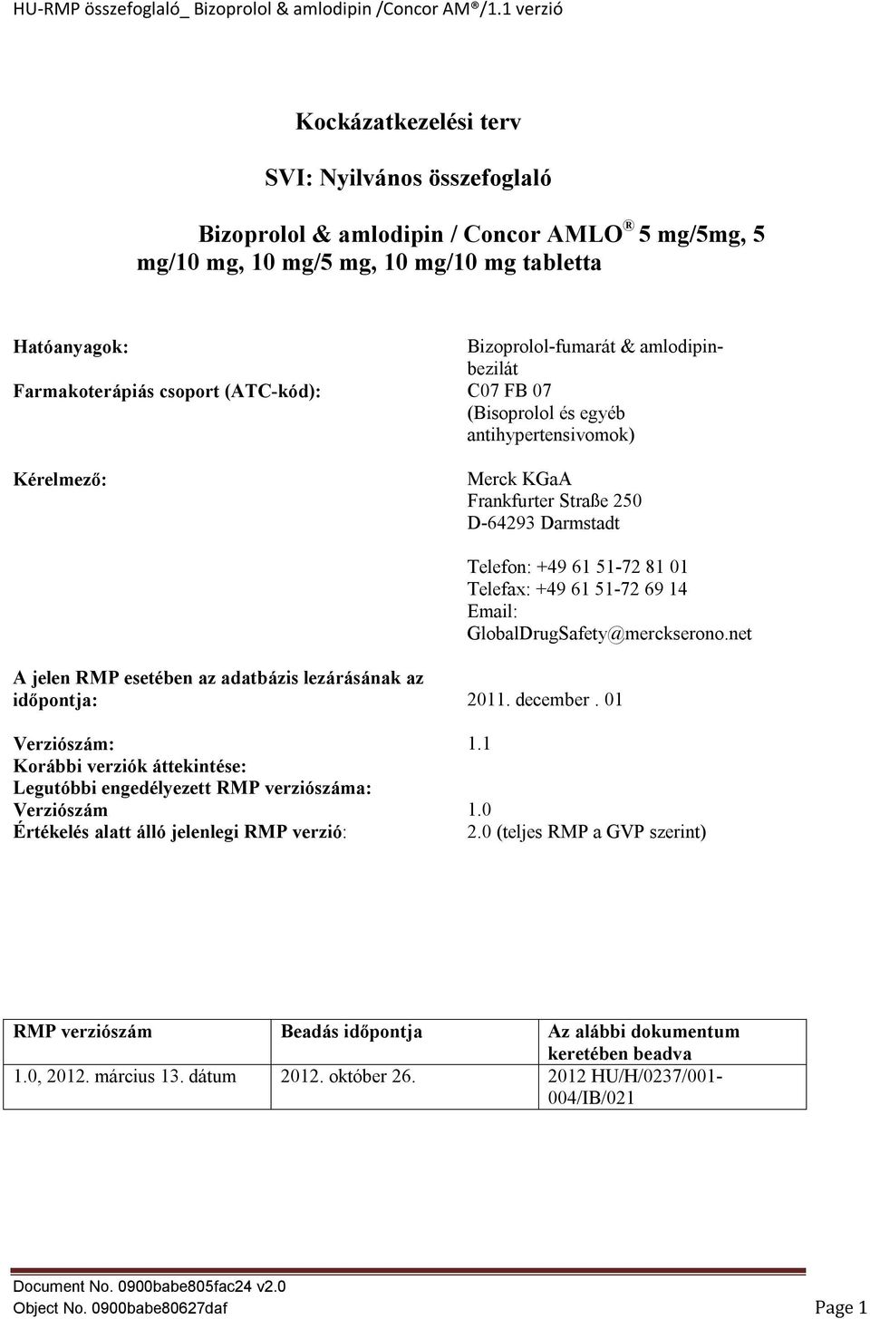69 14 Email: GlobalDrugSafety@merckserono.net A jelen RMP esetében az adatbázis lezárásának az időpontja: 2011. december. 01 Verziószám: 1.