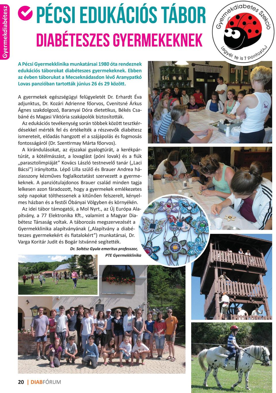 Kozári Adrienne főorvos, Cvenitsné Árkus Ágnes szakdolgozó, Baranyai Dóra dietetikus, Békés Csabáné és Magasi Viktória szakápolók biztosították.