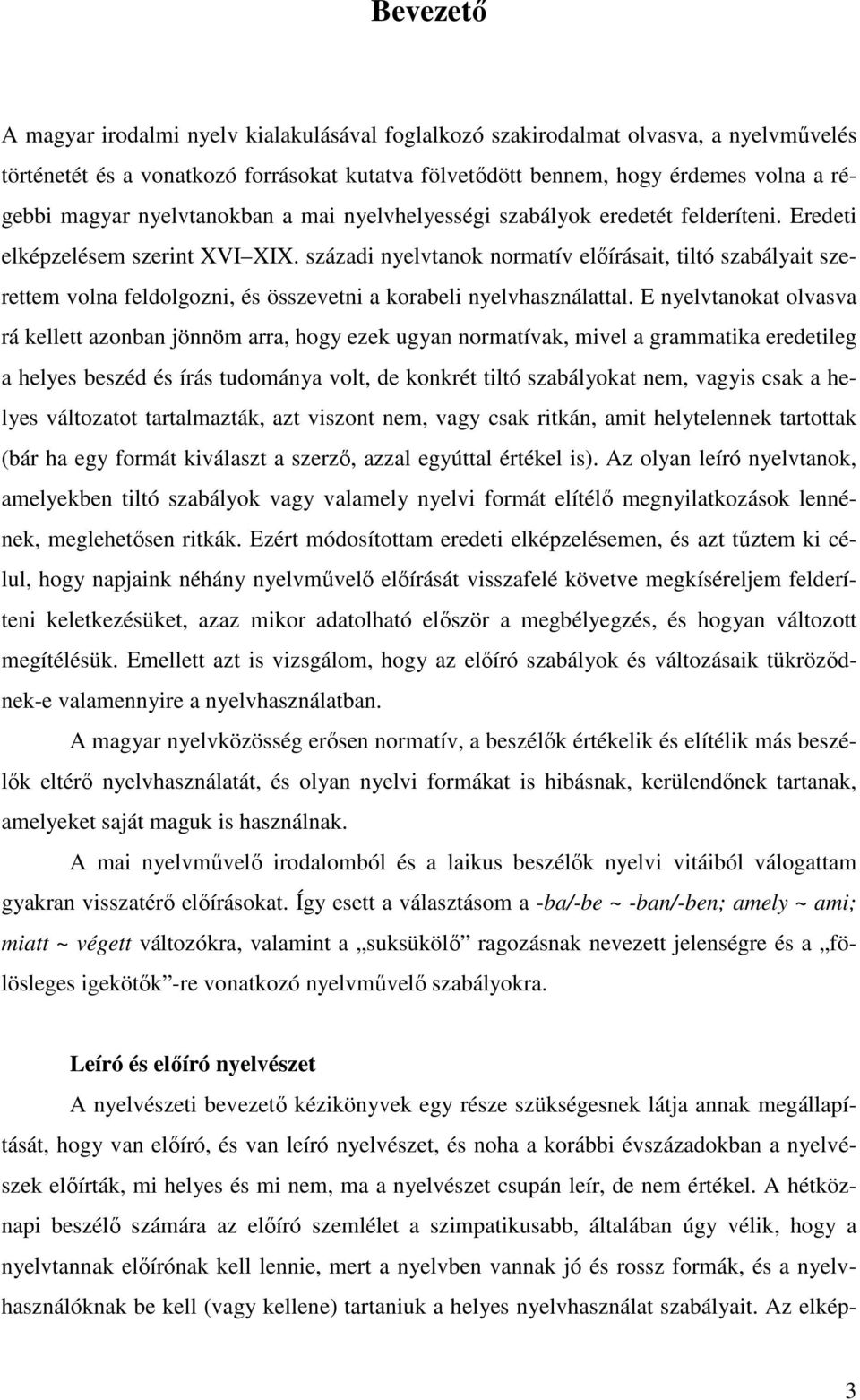 századi nyelvtanok normatív előírásait, tiltó szabályait szerettem volna feldolgozni, és összevetni a korabeli nyelvhasználattal.
