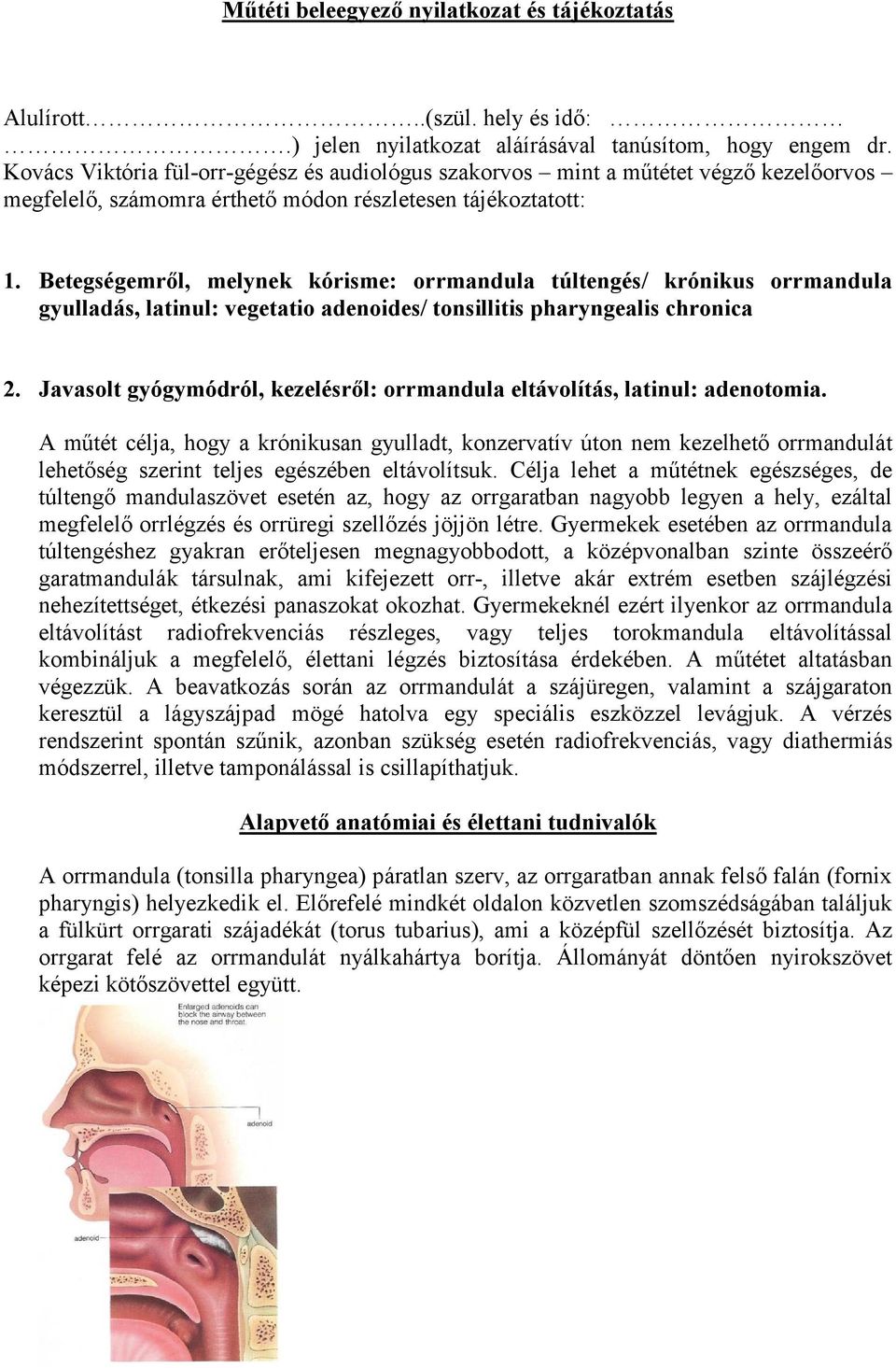 Betegségemről, melynek kórisme: orrmandula túltengés/ krónikus orrmandula gyulladás, latinul: vegetatio adenoides/ tonsillitis pharyngealis chronica 2.