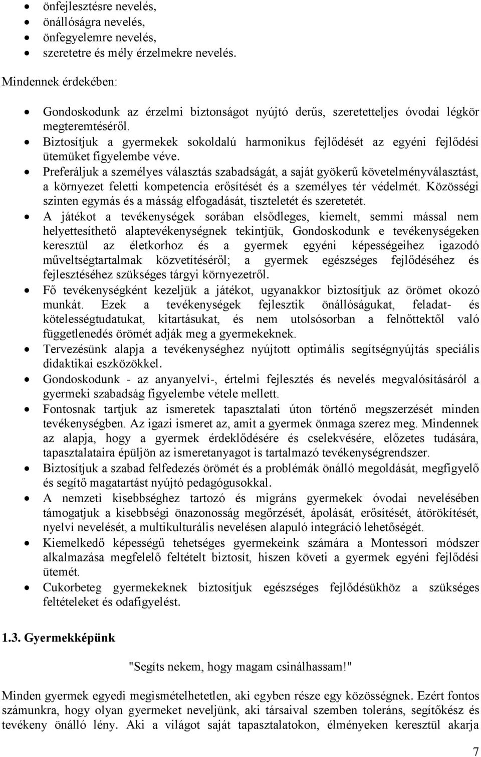 Biztosítjuk a gyermekek sokoldalú harmonikus fejlődését az egyéni fejlődési ütemüket figyelembe véve.