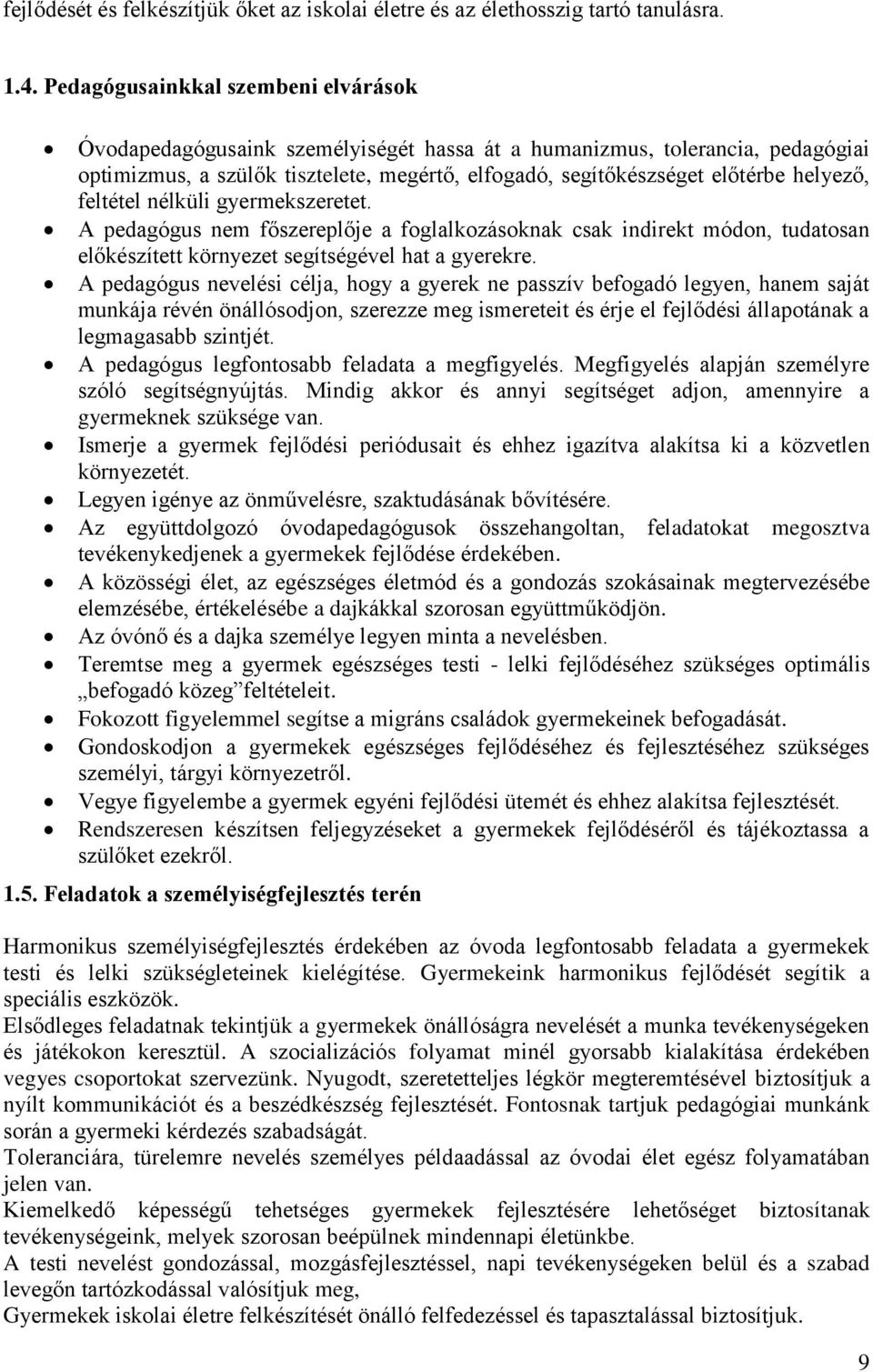 helyező, feltétel nélküli gyermekszeretet. A pedagógus nem főszereplője a foglalkozásoknak csak indirekt módon, tudatosan előkészített környezet segítségével hat a gyerekre.