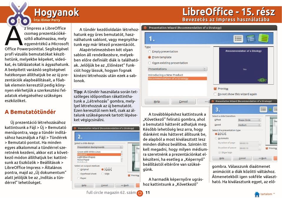 A beépített varázsló segítségével hatékonyan állíthatjuk be az új prezentációk alapbeállításait, a főablak elemein keresztül pedig könynyen elérhetjük a szerkesztési feladatok elvégzéséhez szükséges