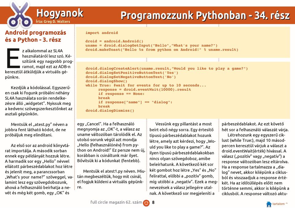 Egyszerűen csak ki fogunk próbálni néhány SL4A használata során rendelkezésre álló widgetet. Nyissuk meg a kedvenc szövegszerkesztőnket az asztali gépünkön.