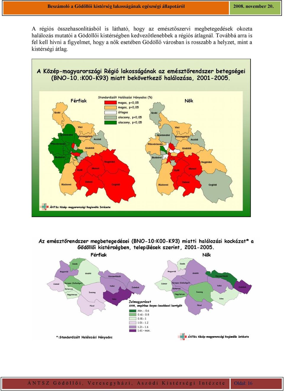 Továbbá arra is fel kell hívni a figyelmet, hogy a nők esetében Gödöllő városban is