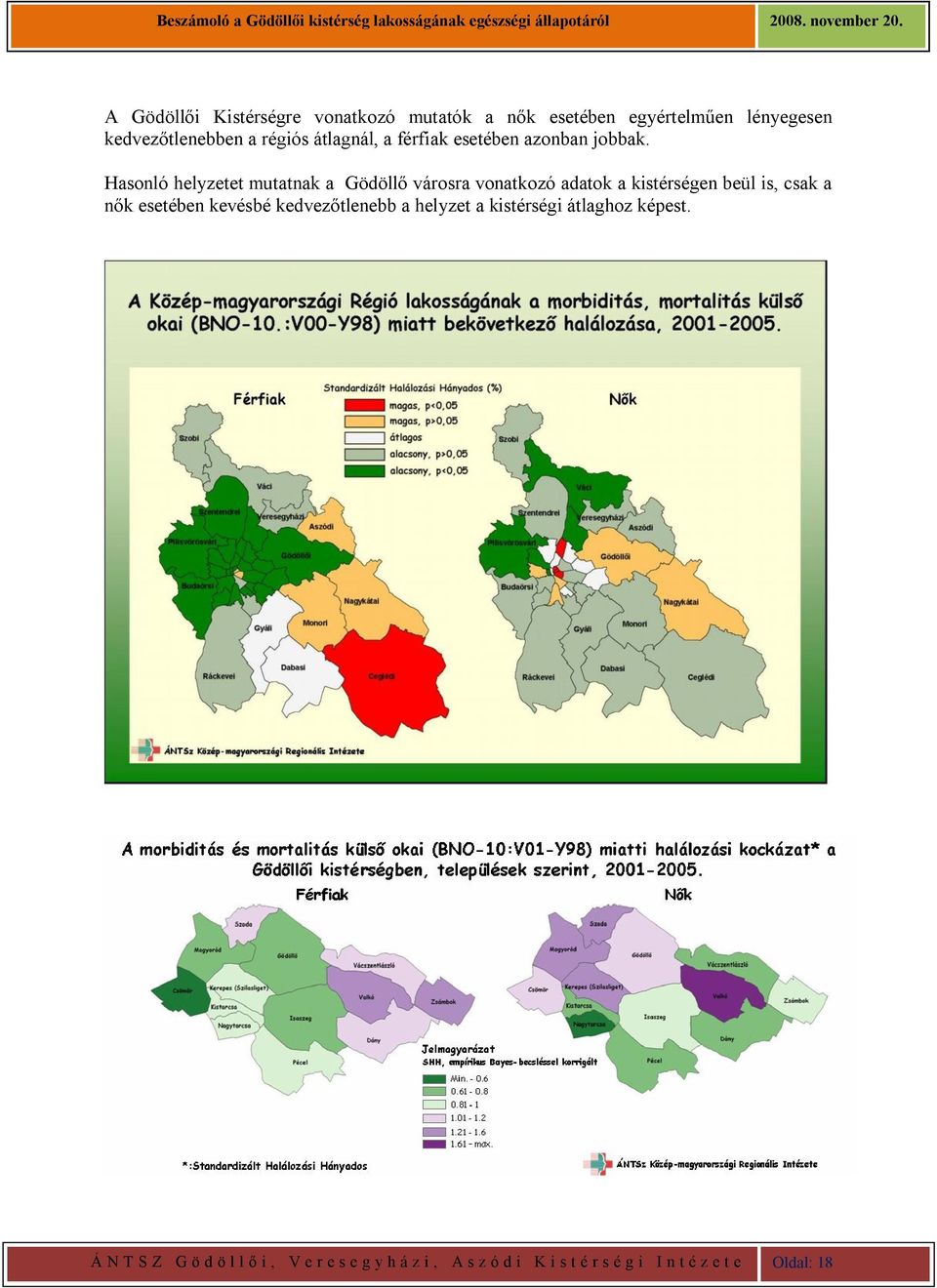 Hasonló helyzetet mutatnak a Gödöllő városra vonatkozó adatok a kistérségen beül is, csak a nők