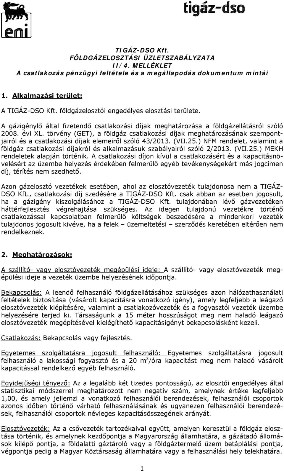 törvény (GET), a földgáz csatlakozási díjak meghatározásának szempontjairól és a csatlakozási díjak elemeiről szóló 43/2013. (VII.25.