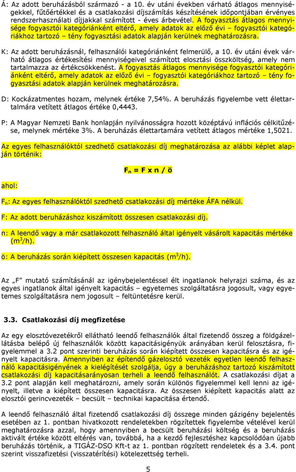 A fogyasztás átlagos mennyisége fogyasztói kategóriánként eltérő, amely adatok az előző évi fogyasztói kategóriákhoz tartozó tény fogyasztási adatok alapján kerülnek meghatározásra.