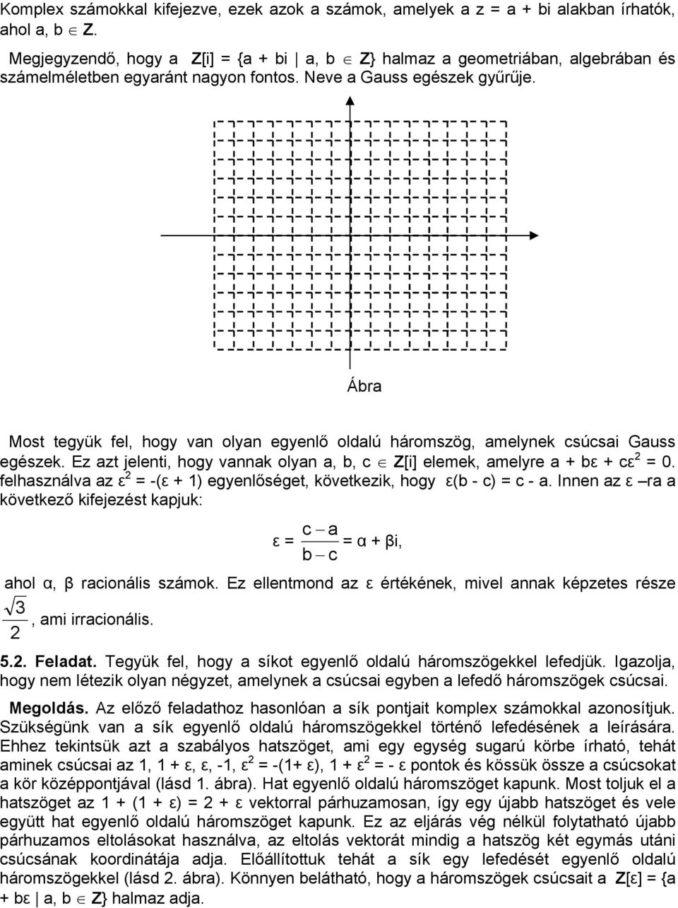 felhsználv z ε -(ε + ) egyenlőséget, következik, hogy ε( - c) c -. Innen z ε r következő kifejezést kpjuk: ε c α + βi, c hol α, β rcionális számok.