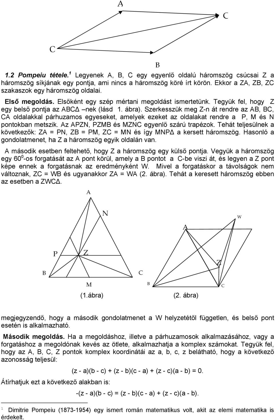 Szerkesszük meg Z-n át rendre z B, B, oldlkkl párhuzmos egyeseket, melyek ezeket z oldlkt rendre P, M és N pontokn metszik. z PZN, PZMB és MZN egyenlő szárú trpézok.