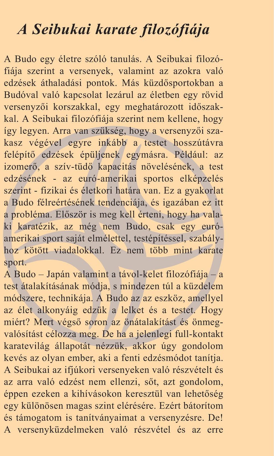 Arra van szükség, hogy a versenyzői szakasz végével egyre inkább a testet hosszútávra felépítő edzések épüljenek egymásra.