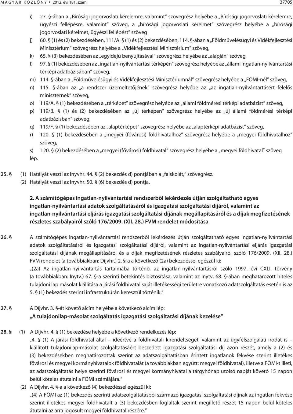 bírósági jogorvoslati kérelmet, ügyészi fellépést szöveg j) 60. (1) és (2) bekezdésében, 111/A. (1) és (2) bekezdésében, 114.