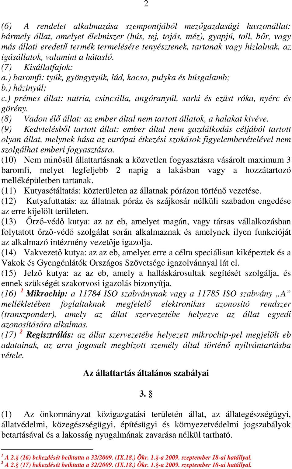 ) prémes állat: nutria, csincsilla, angóranyúl, sarki és ezüst róka, nyérc és görény. (8) Vadon élı állat: az ember által nem tartott állatok, a halakat kivéve.