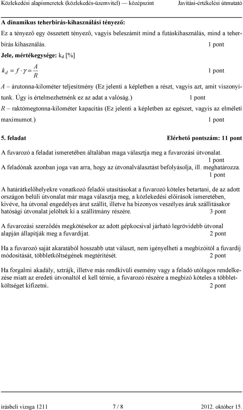 ) R raktömegtonna-kilométer kapacitás (Ez jelenti a képletben az egészet, vagyis az elméleti maximumot.) 5.